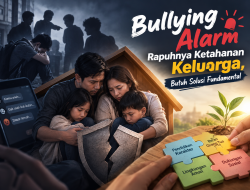 Bullying Alarm Rapuhnya Ketahanan Keluarga, Butuh Solusi Fundamental